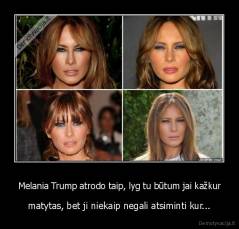 Melania Trump atrodo taip, lyg tu būtum jai kažkur - matytas, bet ji niekaip negali atsiminti kur...