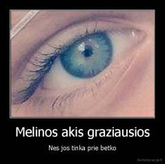 Melinos akis graziausios - Nes jos tinka prie betko