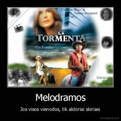 Melodramos - Jos visos vienodos, tik aktoriai skiriasi