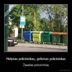Melynas policininkas, geltonas policininkas - Žaaalias policininkas