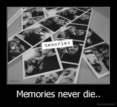 Memories never die.. - 