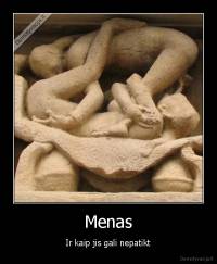 Menas - Ir kaip jis gali nepatikt
