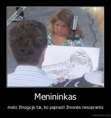 Menininkas - mato žmoguje tai, ko paprasti žmonės nesupranta