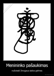 Menininko pašaukimas - nušviesti žmogaus sielos gelmes