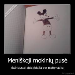 Meniškoji mokinių pusė - dažniausiai atsiskleidžia per matematika