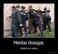 Mentai draugai, - išsiskirimo nebus