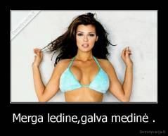 Merga ledine,galva medinė . - 