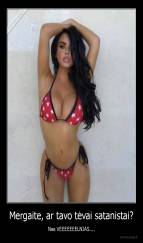 Mergaite, ar tavo tėvai satanistai? - Nes VEEEEEEELNIAS....