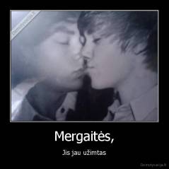 Mergaitės, - Jis jau užimtas