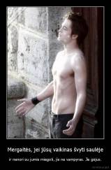 Mergaitės, jei jūsų vaikinas švyti saulėje - ir nenori su jumis miegoti, jis ne vampyras. Jis gėjus.