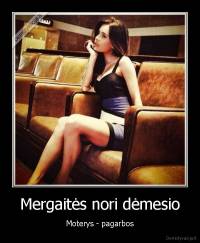 Mergaitės nori dėmesio - Moterys - pagarbos