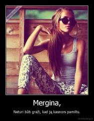 Mergina, - Neturi būti graži, kad ją kasnors pamiltu.