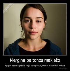 Mergina be tonos makiažo - irgi gali atrodyti gražiai, jeigu save prižiūri, sveikai maitinasi ir nerūko