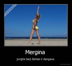 Mergina  - jungtis tarp žemės ir dangaus.