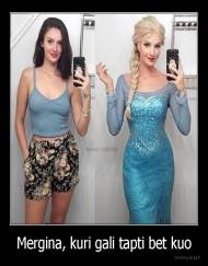 Mergina, kuri gali tapti bet kuo - 