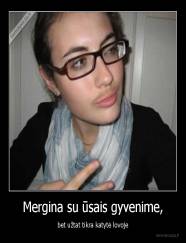 Mergina su ūsais gyvenime, - bet užtat tikra katytė lovoje