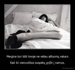 Mergina turi būti lovoje ne vėliau aštuonių vakaro - Kad iki vienuolikos suspėtų grįžti į namus.