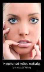 Mergina turi nešioti makiažą, - o ne makiažas Merginą