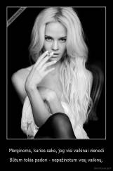 Merginoms, kurios sako, jog visi vaikinai vienodi - Būtum tokia padori - nepažinotum visų vaikinų.