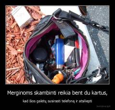 Merginoms skambinti reikia bent du kartus, - kad šios galėtų susirasti telefoną ir atsiliepti