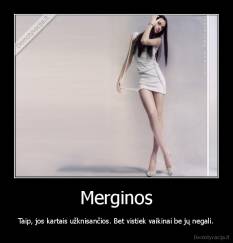 Merginos - Taip, jos kartais užknisančios. Bet vistiek vaikinai be jų negali.
