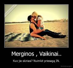 Merginos , Vaikinai.. - Kuo jie skiriasi? Nuimkit priesagą IN.