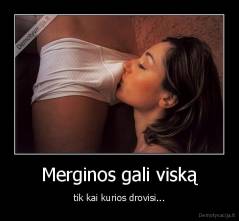 Merginos gali viską - tik kai kurios drovisi...