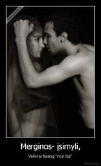 Merginos- įsimyli, - Vaikinai tiesiog "nori tos"