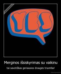 Merginos išsiskyrimas su vaikinu - tai savotiškas geriausios draugės triumfas!