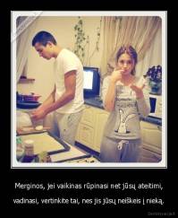 Merginos, jei vaikinas rūpinasi net jūsų ateitimi, - vadinasi, vertinkite tai, nes jis jūsų neiškeis į nieką.