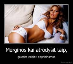 Merginos kai atrodysit taip, - galesite vaidinti neprieinamos