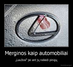 Merginos kaip automobiliai - „Laužosi“ jei ant jų neleidi pinigų