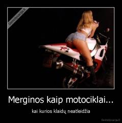 Merginos kaip motociklai... - kai kurios klaidų neatleidžia