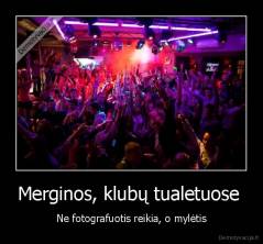 Merginos, klubų tualetuose  - Ne fotografuotis reikia, o mylėtis
