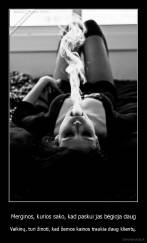 Merginos, kurios sako, kad paskui jas bėgioja daug - Vaikinų, turi žinoti, kad žemos kainos traukia daug klientų.