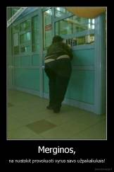 Merginos, - na nustokit provokuoti vyrus savo užpakaliukais!