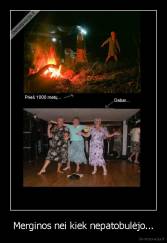 Merginos nei kiek nepatobulėjo... - 