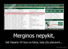Merginos nepykit, - bet Vasario 14 bus ne tokia, kaip jūs planavot...
