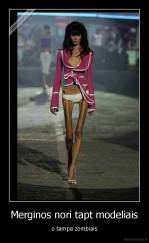 Merginos nori tapt modeliais - o tampa zombiais