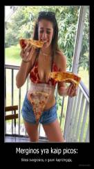 Merginos yra kaip picos: - tikiesi svaigiosios, o gauni kaprizingąją.