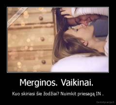 Merginos. Vaikinai.  - Kuo skiriasi šie žodžiai? Nuimkit priesagą IN .