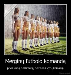 Merginų futbolo komandą - prieš kurią nelaimėtų, nei viena vyrų komadą.
