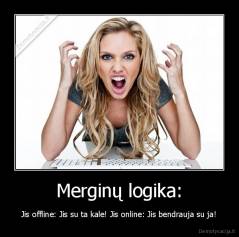 Merginų logika: - Jis offline: Jis su ta kale! Jis online: Jis bendrauja su ja!