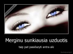 Merginu sunkiausia uzduotis - taip pat pasidazyti antra aki