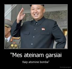 "Mes ateinam garsiai - Kaip atominė bomba"