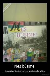 Mes būsime  - Kai pagaliau žinosime kaip turi atrodyti mūsu vėliava