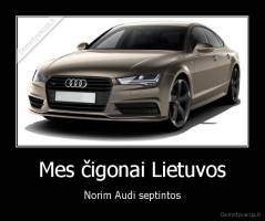Mes čigonai Lietuvos - Norim Audi septintos