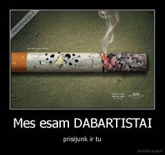 Mes esam DABARTISTAI - prisijunk ir tu