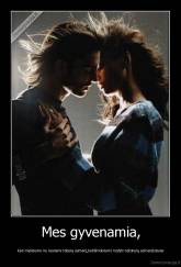 Mes gyvenamia, - kad mylėtume ne rasdami tobulą asmenį,betišmokdami matyti netobulą asmenįtobulai