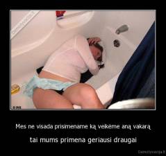 Mes ne visada prisimename ką veikėme aną vakarą - tai mums primena geriausi draugai